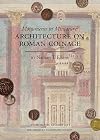Monuments in Miniature: Architecture on Roman Coinage (Numismatic Studies)