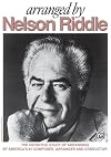 Arranged by Nelson Riddle: The Definitive Study of Arranging by America's #1 Composer, Arranger and Conductor