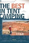 The Best in Tent Camping: Utah: A Guide for Car Campers Who Hate RVs, Concrete Slabs, and Loud Portable Stereos (Best Tent Camping)
