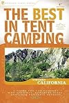 The Best in Tent Camping: Northern California, 3rd: A Guide for Campers Who Hate RVs, Concrete Slabs, and Loud Portable