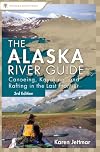 Alaska River Guide: Canoeing, Kayaking, and Rafting in the Last Frontier (Canoeing & Kayaking Guides - Menasha)