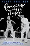 Dancing with Muddy: Muddy Waters, Eric Clapton, and My Lucky Life In and Out of the Blues