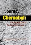 Journey to Chernobyl: Encounters in a Radioactive Zone