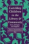 Latchkey Children in the Library & Community: Issues, Strategies, and Programs