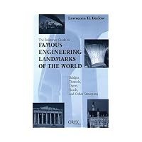 Reference Guide to Famous Engineering Landmarks of the World Bridges, Tunnels, Dams, Roads, ...