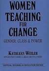 Women Teaching for Change: Gender, Class and Power