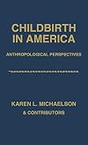 Childbirth in America: Anthropological Perspectives