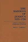 The Maroons of Jamaica, 1655-1796 : a history of resistance, collaboration & betrayal