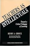 Teachers as Intellectuals: Toward a Critical Pedagogy of Learning
