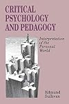 Critical Psychology and Pedagogy: Interpretation of the Personal World (Critical Studies in Education Series)