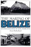 The Making Of Belize Globalization In The Margins