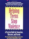 Helping Teens Stop Violence: A Practical Guide for Counselors, Educators, and Parents