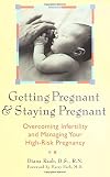 Getting Pregnant & Staying Pregnant: Overcoming Infertility and Managing Your High-Risk Pregnancy