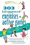 303 Kid-Approved Exercises and Active Games: Ages 6-8