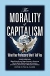 The Morality of Capitalism: What Your Professors Won't Tell You