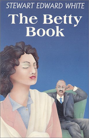 The Betty Book by Stewart Edward White