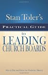 Stan Toler's Practical Guide to Leading Church Boards (Stan Toler's Practical Guides)