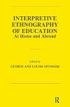 Interpretive ethnography of education : at home and abroad
