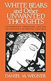 White Bears And Other Unwanted Thoughts Suppression Obsession And The Psychology Of Mental Control