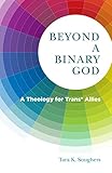 Beyond A Binary God A Theology For Trans Allies