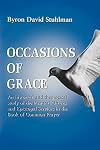 Occasions of Grace: An Historical and Theological Study of the Pastoral Offices and Episcopal Services in the BCP