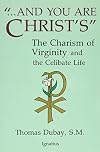 And You Are Christ's: The Charism of Virginity and the Celibate Life