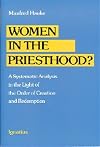 Women in the Priesthood: A Systematic Analysis in the Light of the Order of Creation and Redemption