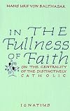 In the Fullness of Faith: On the Centrality of the Distinctively Catholic