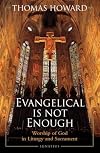 Evangelical Is Not Enough: Worship of God in Liturgy and Sacrament