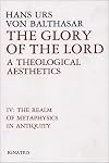 The Glory of the Lord: A Theological Aesthetics, Vol. 4: The Realm of Metaphysics in Antiquity