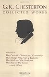 The Collected Works Of Gk Chesterton Volume 3 Where All Roads Lead The Catholic Church And Conversion Why I Am A Catholic The Thing Why I Well And The Shallows The Way Of The Cross