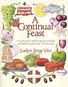 A Continual Feast: A Cookbook to Celebrate the Joys of Family and Faith Throughout the Christian Year