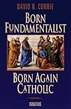 Born Fundamentalist, Born Again Catholic