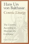 The Cosmic Liturgy: The Universe According to Maximus the Confessor
