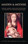 Maiden and Mother: Prayers, Hymns, Songs and Devotions to Honour the Blessed Virgin Mary Throughout the Year