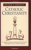 Catholic Christianity A Complete Catechism Of Catholic Church Beliefs Based On The Catechism Of The Catholic Church