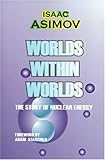 Worlds Within Worlds The Story Of Nuclear Energy