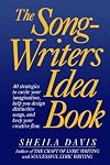 The Songwriters Idea Book: 40 Strategies to Excite Your Imagination, Help You Design Distinctive Songs, and Keep Your Creative Flow