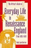 The Writer's Guide to Everyday Life in Renaissance England: From 1485-1649