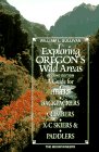 Exploring Oregon's Wild Areas: A Guide for Hikers, Backpackers, Xc Skiers and Paddlers