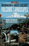A Guide To Washingtons South Cascades Volcanic Landscapes