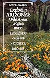 Exploring Arizonas Wild Areas A Guide For Hikers Backpackers Climbers Xc Skiers And Paddlers Exploring Wild Area Series