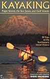 Kayaking Puget Sound, the San Juans, and Gulf Islands: 50 Trips on the Northwest's Inland Waters