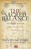 The Sacred Balance: Rediscovering Our Place in Nature - David Suzuki