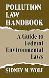 Pollution law handbook: A guide to Federal environmental laws