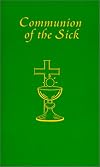 Communion of the Sick: Approved Rites for Use in the United States of America Excerpted from Pastoral Care of the Sick and Dying in English and Spanish