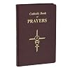 Catholic Book of Prayers: Popular Catholic Prayers Arranged for Everyday Use