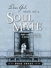 Dear God, Send Me a Soul Mate: Eight Steps for Finding a Spouse...God's Way