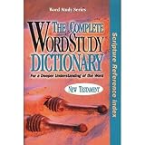 The Complete Wordstudy Dictionary New Testament Scripture Reference Index Word Study Series