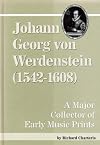 Johann Georg Von Werdenstein 1542-1608: A Major Collector of Early Music Prints (Detroit Studies in Music Bibliography)